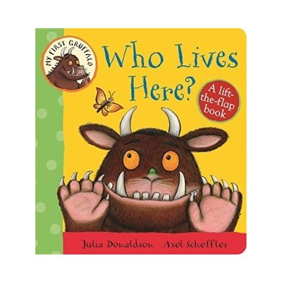 My First Gruffalo: Who Lives Here? Lift-the-F... - Julia Donaldson – Sleviste.cz