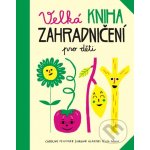 Velká kniha zahradničení pro děti - Pellissier Caroline, Aladjidi Virginie – Hledejceny.cz