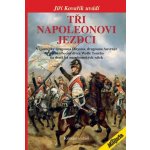 Tři napoleonovi jezdci - Vzpomínky dragouna Onyona, dragouna Auvraye a jízdního myslivce Wolfe Toneho na deset let napoleonských válek Kritické vydání - Kovařk Jiří – Sleviste.cz