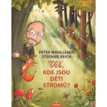 Víš, kde jsou děti stromů? - Peter Wohlleben – Zbozi.Blesk.cz