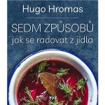 Sedm způsobů jak se radovat z jídla - Michal Hugo Hromas – Hledejceny.cz