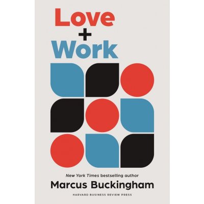 Love and Work: How to Find What You Love, Love What You Do, and Do It for the Rest of Your Life Buckingham MarcusPevná vazba – Zboží Mobilmania