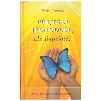 PŘEJTE SI JEDNODUŠE,ALE ÚSPĚŠNĚ ! - Franckh Pierre