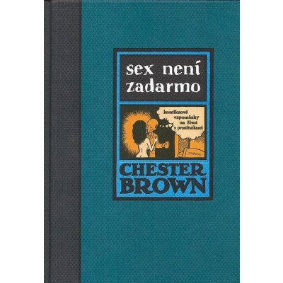 Sex není zadarmo - Chester Brown – Hledejceny.cz