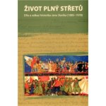 Život plný střetů: dílo a odkaz historika Jana Slavíka (1885-1978) – Hledejceny.cz