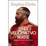 Jeho Veličenstvo Bertie - Stephen Clarke, Richard Podaný, Jakub Požár – Hledejceny.cz