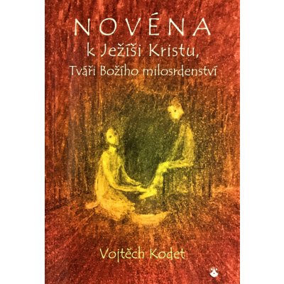 Novéna k Ježíši Kristu, Tváři Božího milosrdenství - Vojtěch Kodet – Hledejceny.cz