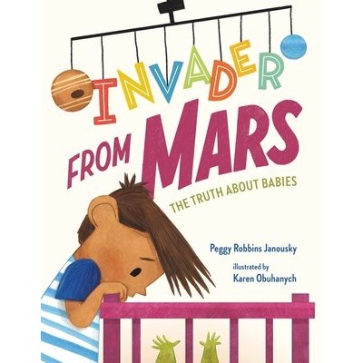 Invader from Mars: The Truth about Babies Janousky Peggy RobbinsPevná vazba