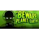 Beware Planet Earth!