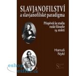 Slavjanofilství a slavjanofilské paradigma. Příspěvek ke studiu ruské filosofie 19. století - Hanuš Nykl - Slovanský ústav – Hledejceny.cz