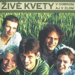 Živé kvety - V dobrom aj v zlom CD – Zbozi.Blesk.cz