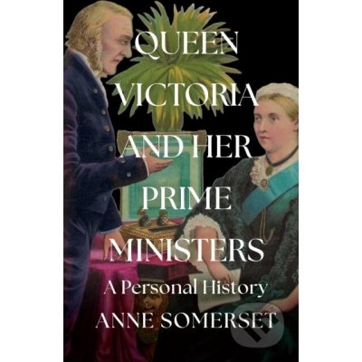 Queen Victoria and her Prime Ministers - Anne Somerset – Zboží Mobilmania