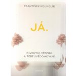 Já. O mozku, vědomí a sebeuvědomování - František Koukolík – Hledejceny.cz
