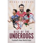 Rise of the Underdogs - Football's New World Order Bocsak Bence – Hledejceny.cz