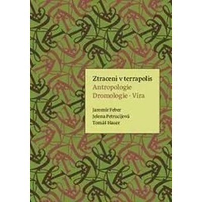 Ztraceni v terrapolis. Antropologie - Dromologie - Víra