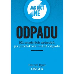 Jak říct ne odpadu - 101 snadných způsobů, jak produkovat méně odpadu - Dyer Harriet, Brožovaná