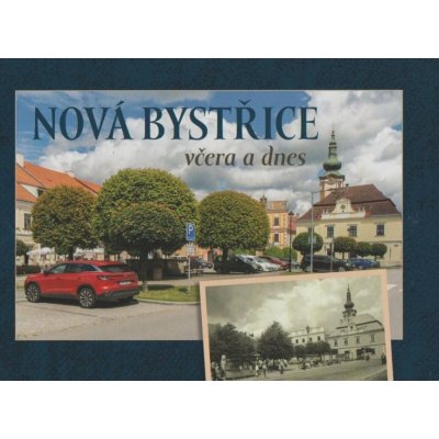 Nová Bystřice včera a dnes (Vladislav Sotona, Milan Šustr) – Zboží Dáma