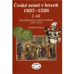 České země v letech 1437-1526 I. díl -- Mezi Zikmundem a Jiřím z Poděbrad Jaroslav Čechura – Hledejceny.cz