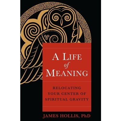 A Life of Meaning: Relocating Your Center of Spiritual Gravity Hollis JamesPaperback