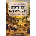 Ještě že nejsem kat, 2. vydání - Vlastimil Vondruška – Hledejceny.cz