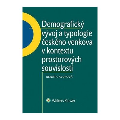 Demografický vývoj a typologie českého venkova v kontextu prostorových - Klufová Renáta – Hledejceny.cz