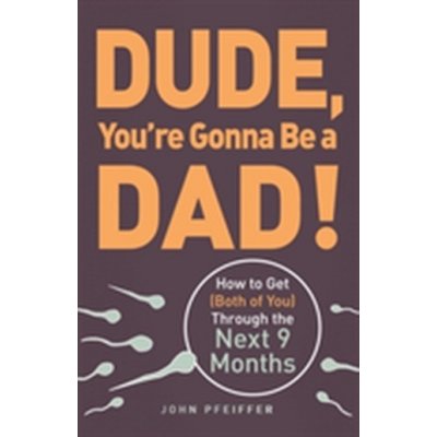 Dude, You're Gonna be a Dad! J. Pfeiffer – Zbozi.Blesk.cz