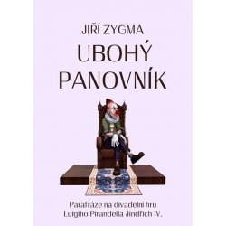 Ubohý panovník. Parafráze na divadelní hru Luigiho Pirandella Jidřich IV. - Jiří Zygma