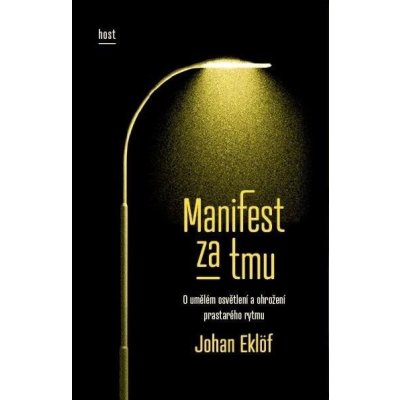 Manifest za tmu. O umělém osvětlení a ohrožení prastarého rytmu - Eklöf Johan – Zbozi.Blesk.cz