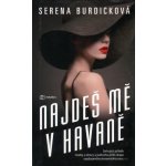 Najdeš mě v Havaně - Strhující příběh matky a dcery a jednoho příliš draze zaplaceného amerického snu - Burdicková Serena – Hledejceny.cz