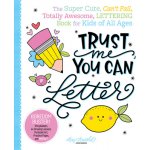 Trust Me, You Can Letter: The Super-Cute, Can't-Fail, Totally Awesome Lettering Book for Kids of All Ages Arnold JessiePaperback – Sleviste.cz