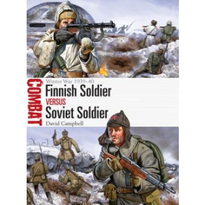 Finnish Soldier Vs Soviet Soldier: Winter War 1939-40 - Campbell David – Sleviste.cz