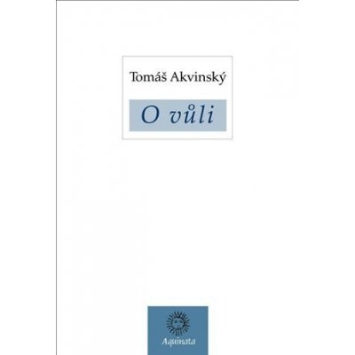 O vůli - Tomáš Akvinský – Hledejceny.cz