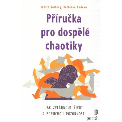 Příručka pro dospělé chaotiky - Jak zvládnout život s poruchou pozornosti - Judith Kolberg