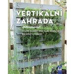 Vertikální zahrada - Zelené nápady pro malé zahrádky, balkony a terasy - Martin Staffler – Zboží Mobilmania