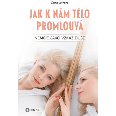 Jak k nám tělo promlouvá - Nemoc jako vzkaz duše - Šárka Vávrová – Zboží Mobilmania