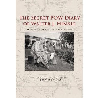 Secret POW Diary of Walter J. Hinkle: Life in Japanese Captivity during WWII