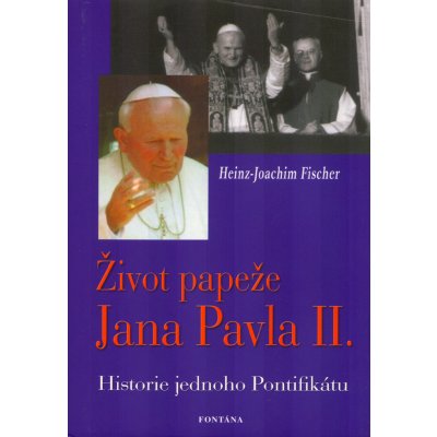 Život papeže Jana Pavla II. - Fischer Heinz-Joachim – Hledejceny.cz