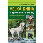 Velká kniha rad první pomoci pro psy - Harvey Carruthers – Hledejceny.cz