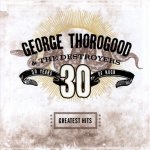 George Thorogood - GREATEST HITS:30 YEARS OF LP – Hledejceny.cz