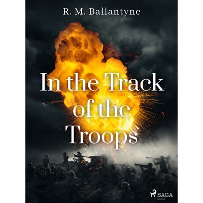 In the Track of the Troops - R. M. Ballantyne