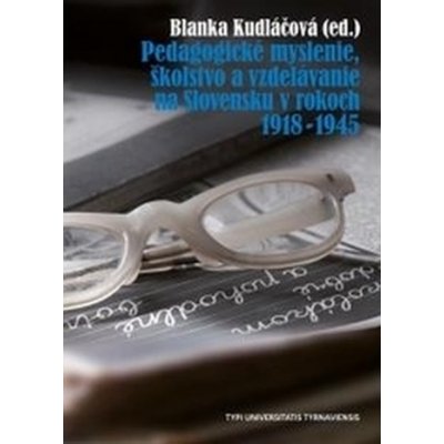 Pedagogické myslenie, školstvo a vzdelávanie na Slovensku v rokoch 1918 - 1945 – Hledejceny.cz