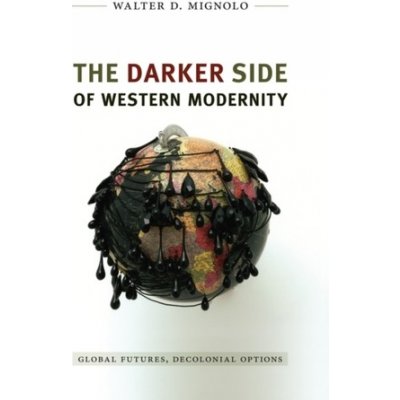 The Darker Side of Western Modernity - W. Mignolo