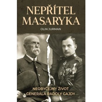 Nepřítel Masaryka - Neobyčejný život generála Radoly Gajdy