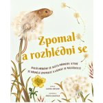 Zpomal a rozhlédni se - Další příběhy ze světa přírody, které tě přimějí zpomalit a všímat si maličkostí - Brand Laura – Hledejceny.cz