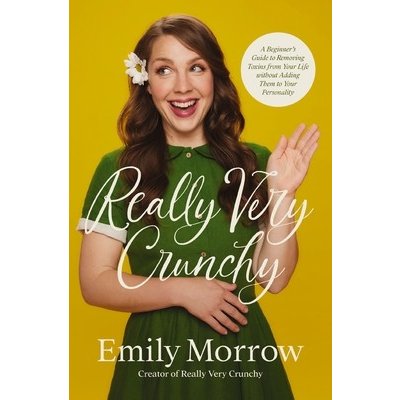 Really Very Crunchy: A Beginners Guide to Removing Toxins from Your Life Without Adding Them to Your Personality Morrow EmilyPaperback – Hledejceny.cz