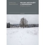 Krajina mezi pamětí a zapomínáním - Studie z Čech – Hledejceny.cz