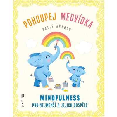 Pohoupej medvídka - Mindfulness pro nejmenší a jejich dospělé - Sally Arnold – Zbozi.Blesk.cz