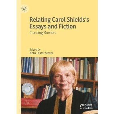 Relating Carol Shieldss Essays and Fiction