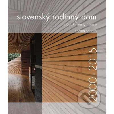 Slovenský rodinný dom 2000-2015 - Andrea Bacová – Hledejceny.cz