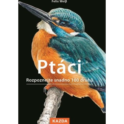 Ptáci - Rozpoznejte snadno 100 druhů - Paschalis Dougalis – Hledejceny.cz